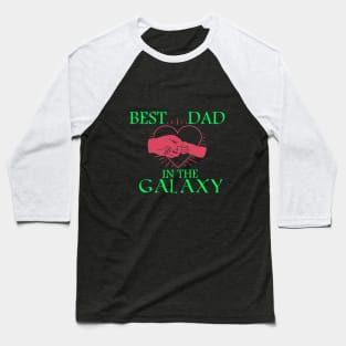 Best Dad In The Galaxy, Funny Fathers Day Gift, Dad Gift Baseball T-Shirt